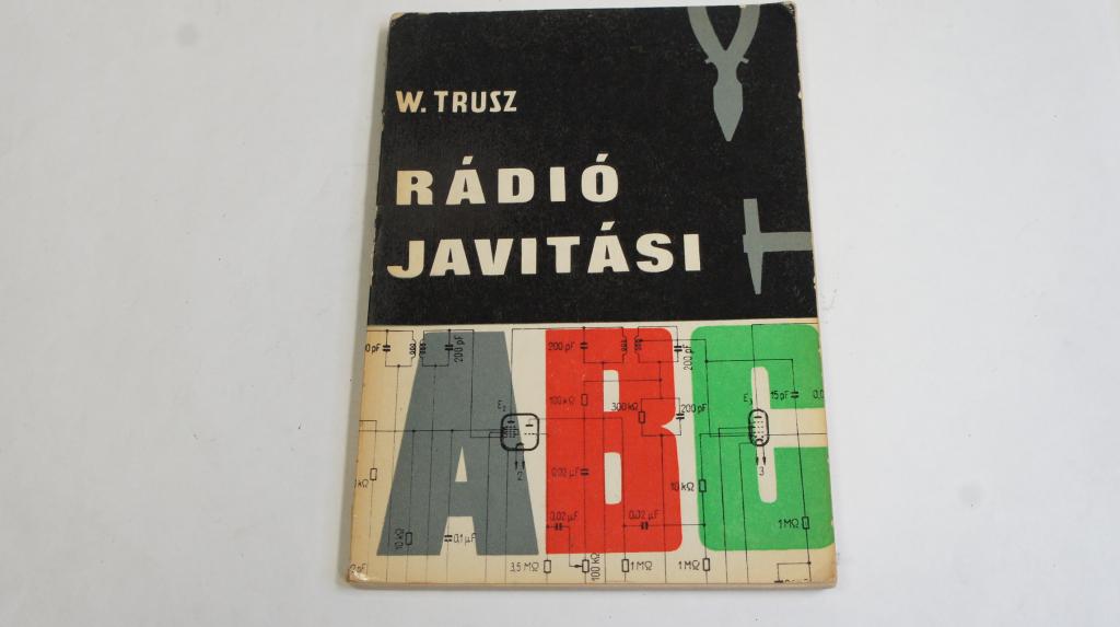 W.Trusz: Rádió javítási ABC ; Műszaki Könyvkiadó 1969.