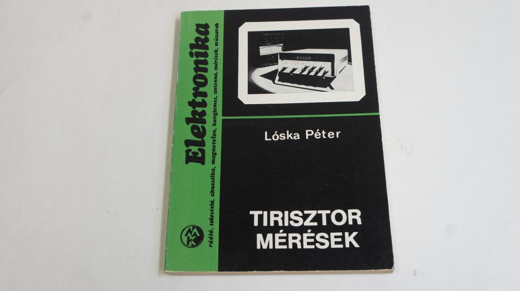 Lóska Péter: Tirisztor mérések ; Műszaki Könyvkiadó 1981.