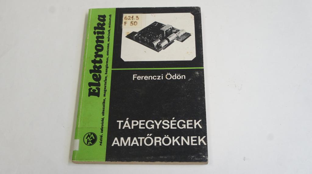 Ferenczi Ödön: Tápegységek amatőröknek ; Műszaki Könyvkiadó 1980.