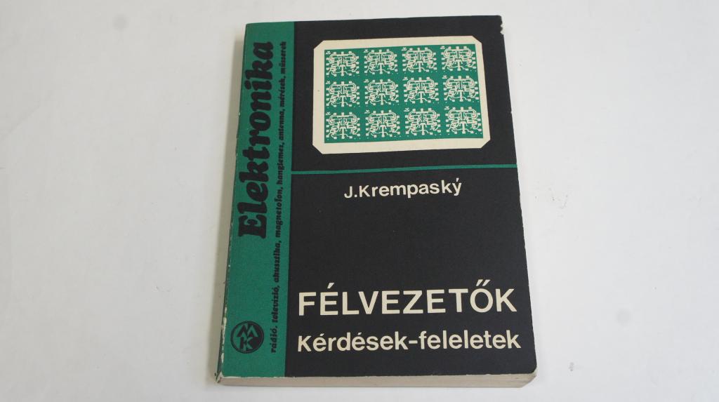 Dr.Julius Krempasky: Félvezetők - Kérdések-feleletek ; Műszaki Könyvkiadó 1977.