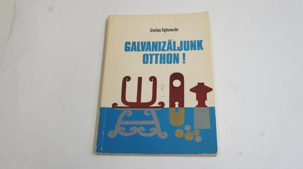 Stefan Sekowski: Galvanizáljunk otthon! ; Műszaki Könyvkiadó 1972.