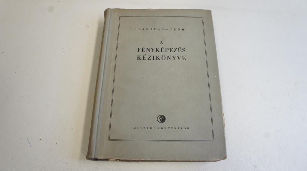 Barabás János - Gróth Gyula Dr.: A fényképezés kézikönyve ; Műszaki Könyvkiadó  1956.
